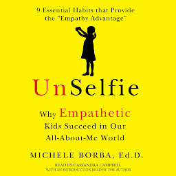 Icon image UnSelfie: Why Empathetic Kids Succeed in Our All-About-Me World