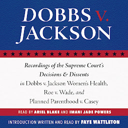 Icon image Dobbs v. Jackson: Recordings of the Supreme Court's Decisions & Dissents in Dobbs v. Jackson Women's Health, Roe v. Wade, and Planned Parenthood v. Casey