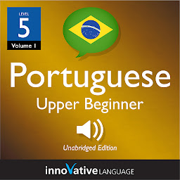 Icon image Learn Portuguese - Level 5: Upper Beginner Portuguese, Volume 1: Lessons 1-25