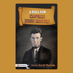 Icon image A Plea for Captain John Brown – Audiobook: A Plea for Captain John Brown: Henry David Thoreau's Passionate Defense of John Brown's Actions