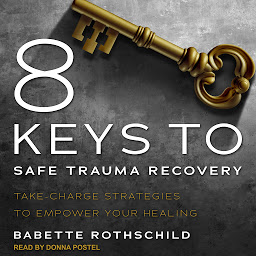 Simge resmi 8 Keys to Safe Trauma Recovery: Take-Charge Strategies to Empower Your Healing