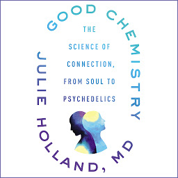 Icon image Good Chemistry: The Science of Connection, from Soul to Psychedelics