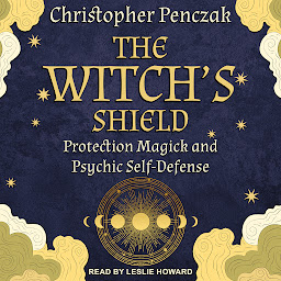 Icon image The Witch’s Shield: Protection Magick and Psychic Self-Defense