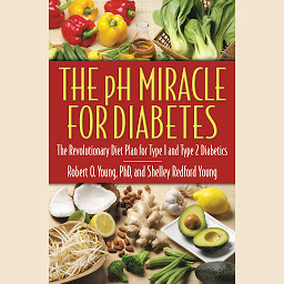 Obraz ikony: The pH Miracle for Diabetes: The Revolutionary Diet Plan for Type 1 and Type 2 Diabetics