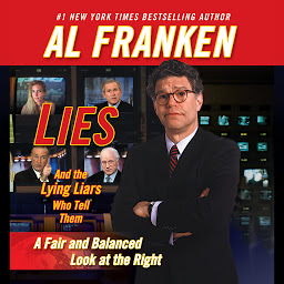 Icon image Lies and the Lying Liars Who Tell Them: A Fair and Balanced Look at the Right