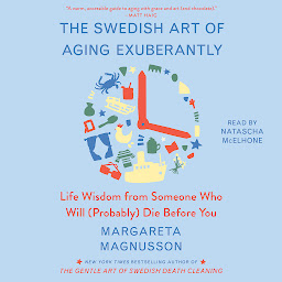 Symbolbild für The Swedish Art of Aging Exuberantly: Life Wisdom from Someone Who Will (Probably) Die Before You
