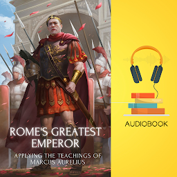 Icon image Rome's Greatest Emperor: Applying the Teachings of Marcus Aurelius