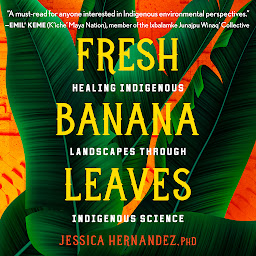 Icon image Fresh Banana Leaves: Healing Indigenous Landscapes through Indigenous Science