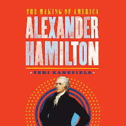 Icon image Alexander Hamilton: The Making of America