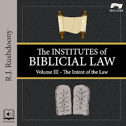 Icon image The Institutes of Biblical Law, Volume 3: The Intent of the Law