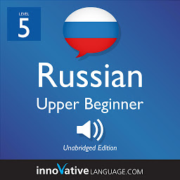 Icon image Learn Russian - Level 5: Upper Beginner Russian, Volume 1: Lessons 1-25