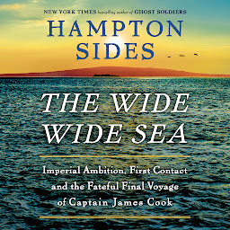 Icon image The Wide Wide Sea: Imperial Ambition, First Contact and the Fateful Final Voyage of Captain James Cook