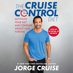 Icon image The Cruise Control Diet: Automate Your Diet and Conquer Weight Loss Forever