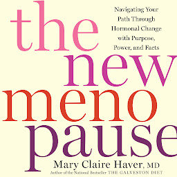 Icon image The New Menopause: Navigating Your Path Through Hormonal Change with Purpose, Power, and Facts