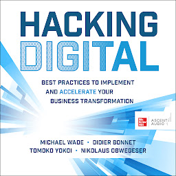 Icon image Hacking Digital: Best Practices to Implement and Accelerate Your Business Transformation