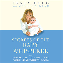 Icon image Secrets of the Baby Whisperer: How to Calm, Connect, and Communicate with Your Baby