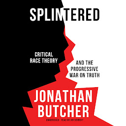 Icon image Splintered: Critical Race Theory and the Progressive War on Truth