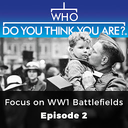 Symbolbild für Who Do You Think You Are? Focus on WW 1 Battlefields: Episode 2