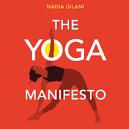 Icon image The Yoga Manifesto: How Yoga Helped Me and Why it Needs to Save Itself
