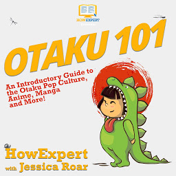 Icon image Otaku 101: An Introductory Guide to the Otaku Pop Culture, Anime, Manga, and More!