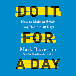 Symbolbild für Do It for a Day: How to Make or Break Any Habit in 30 Days