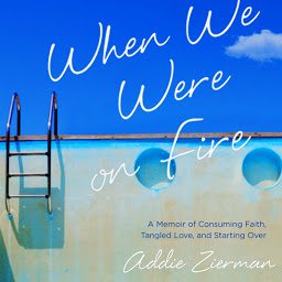 Obraz ikony: When We Were on Fire: A Memoir of Consuming Faith, Tangled Love, and Starting Over