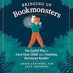 Icon image Bringing Up Bookmonsters: The Joyful Way to Turn Your Child into a Fearless, Ravenous Reader