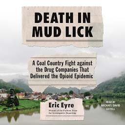 Icon image Death in Mud Lick: A Coal Country Fight Against the Drug Companies that Delivered the Opioid Epidemic