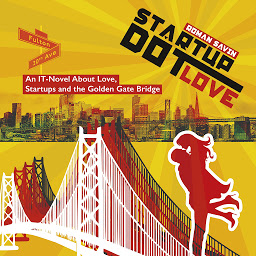 Obraz ikony: Startup Dot Love: An IT-Novel About Love, Startups and the Golden Gate Bridge