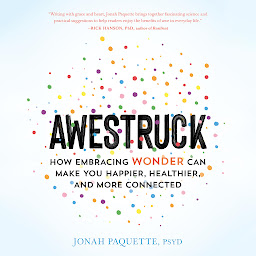 图标图片“Awestruck: How Embracing Wonder Can Make You Happier, Healthier, and More Connected”