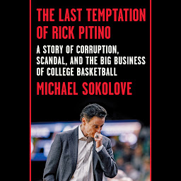 Icon image The Last Temptation of Rick Pitino: A Story of Corruption, Scandal, and the Big Business of College Basketball