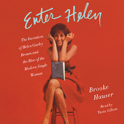Ikonbild för Enter Helen: The Invention of Helen Gurley Brown and the Rise of the Modern Single Woman