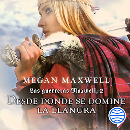 Icon image Las guerreras Maxwell, 2. Desde donde se domine la llanura (Las Guerreras Maxwell)