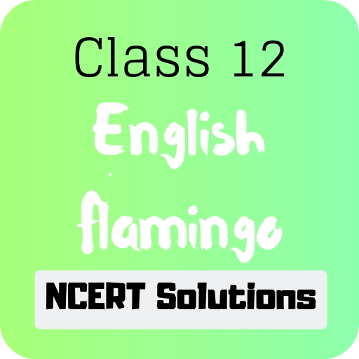 Class 12 English Flamingo NCERT Solutions