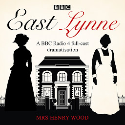 Icon image East Lynne: A BBC Radio 4 full-cast dramatisation