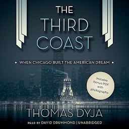 Icon image The Third Coast: When Chicago Built the American Dream