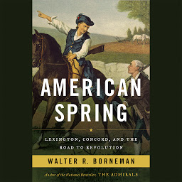 Icon image American Spring: Lexington, Concord, and the Road to Revolution