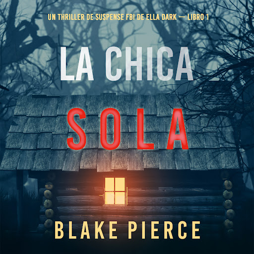 La chica sola (Un thriller de suspense FBI de Ella Dark – Libro 1) by Blake  Pierce - Audiobooks on Google Play