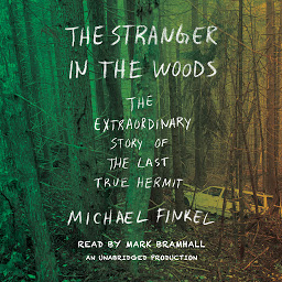 Symbolbild für The Stranger in the Woods: The Extraordinary Story of the Last True Hermit
