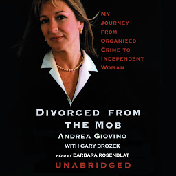 Icon image Divorced from the Mob: My Journey from Organized Crime to Independent Woman