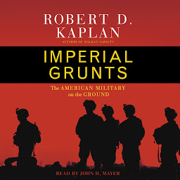 Icon image Imperial Grunts: On the Ground with the American Military, from Mongolia to the Philippines to Iraq and Beyond...