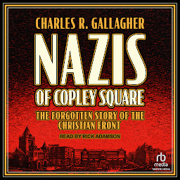 Icon image Nazis of Copley Square: The Forgotten Story of the Christian Front