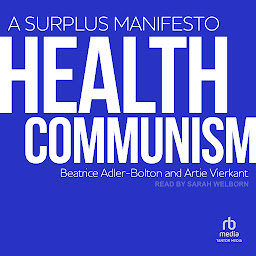 Icon image Health Communism: A Surplus Manifesto