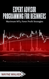 Icon image Expert Advisor Programming for Beginners: Maximum MT4 Forex Profit Strategies