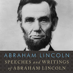 Icon image Speeches and Writings of Abraham Lincoln