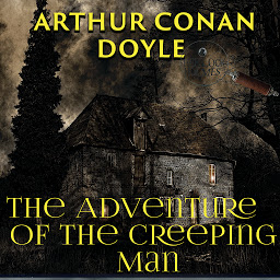 Icon image The Adventure of the Creeping Man: The Case-Book of Sherlock Holmes