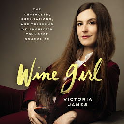 Icon image Wine Girl: The Trials and Triumphs of America’s Youngest Sommelier