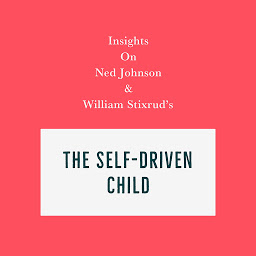 Icon image Insights on Ned Johnson and William Stixrud's The Self-Driven Child