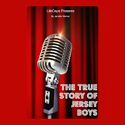 Icon image The True Story of the Jersey Boys: The Story Behind Frankie Valli and The Four Seasons