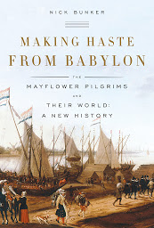 Icon image Making Haste from Babylon: The Mayflower Pilgrims and Their World: A New History